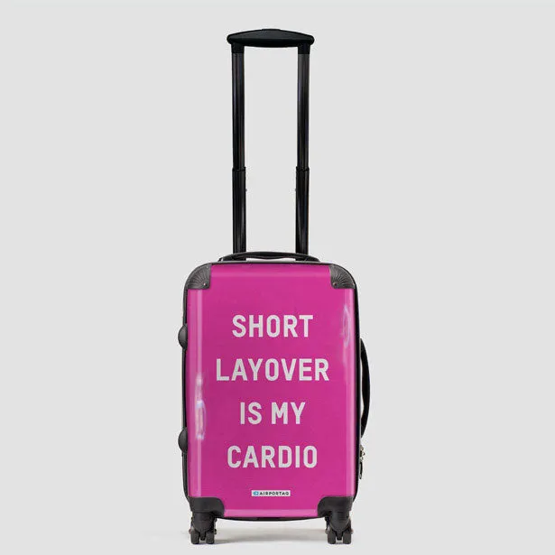 Short Layover Is My Cardio - Luggage