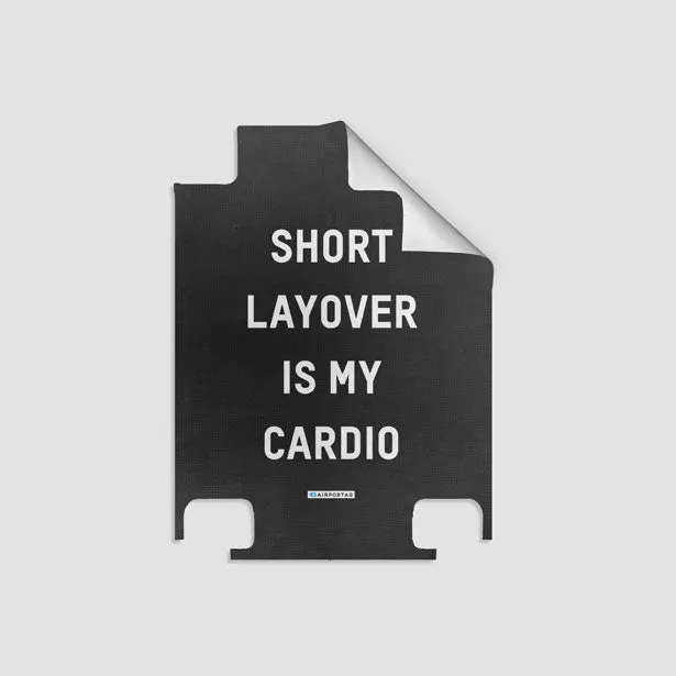 Short Layover Is My Cardio - Luggage