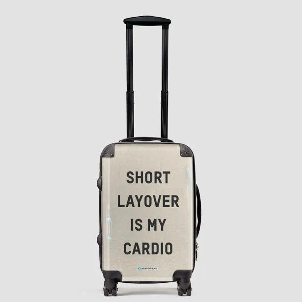 Short Layover Is My Cardio - Luggage