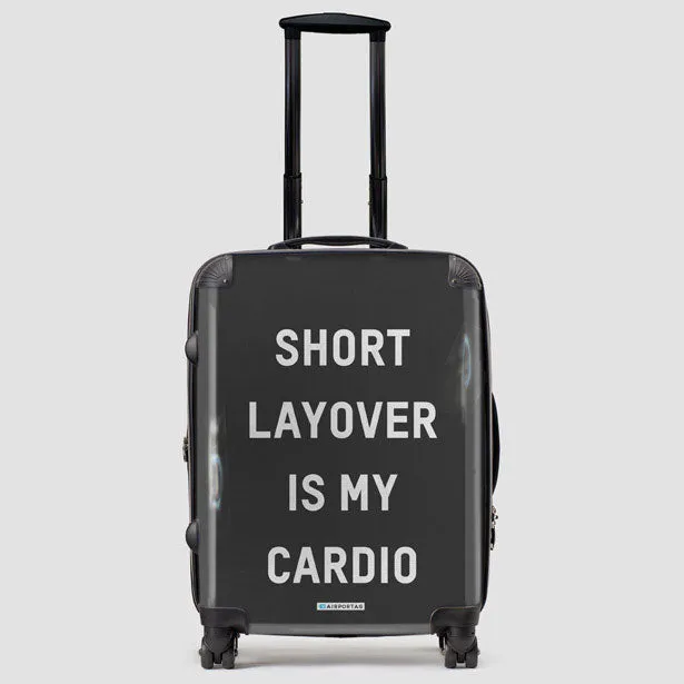Short Layover Is My Cardio - Luggage