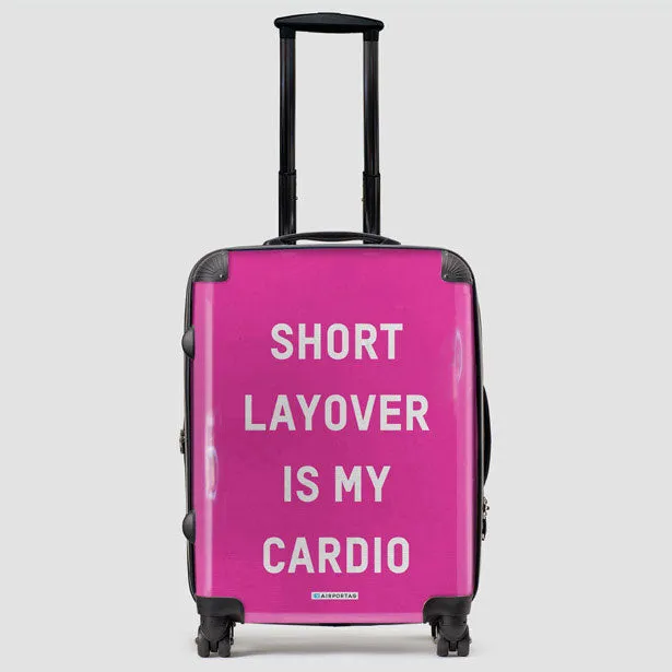 Short Layover Is My Cardio - Luggage