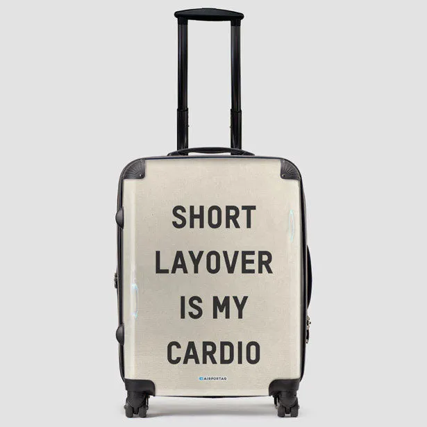 Short Layover Is My Cardio - Luggage