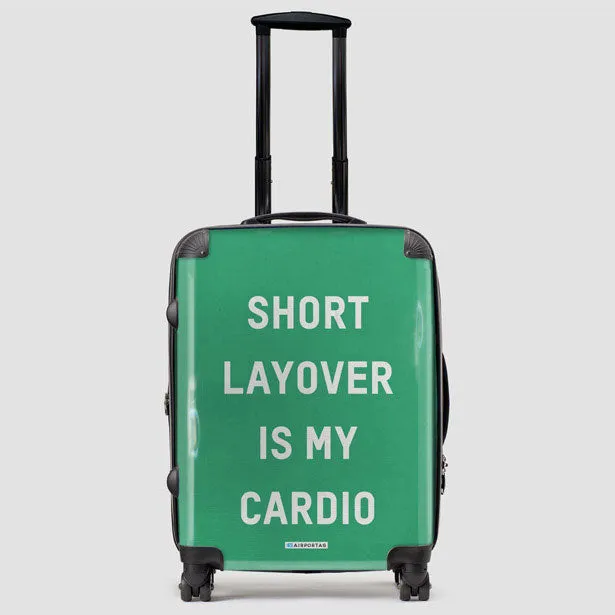 Short Layover Is My Cardio - Luggage