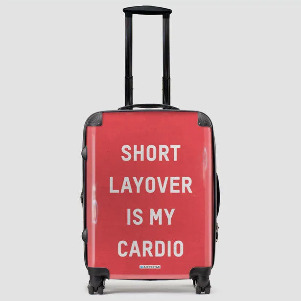 Short Layover Is My Cardio - Luggage