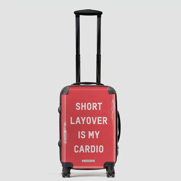 Short Layover Is My Cardio - Luggage