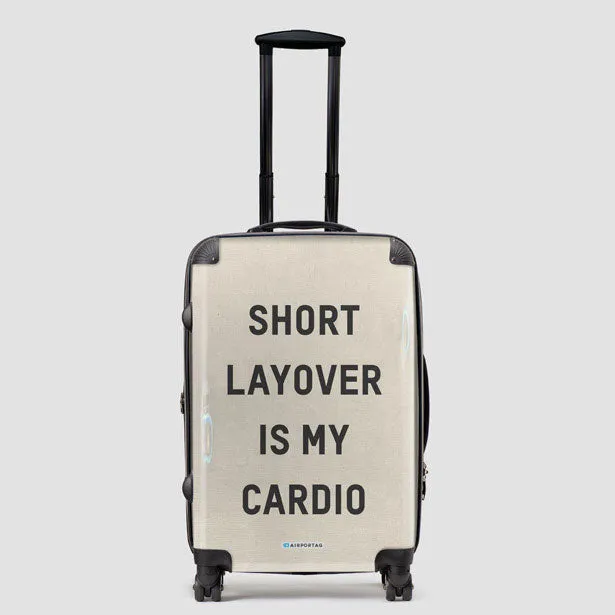 Short Layover Is My Cardio - Luggage