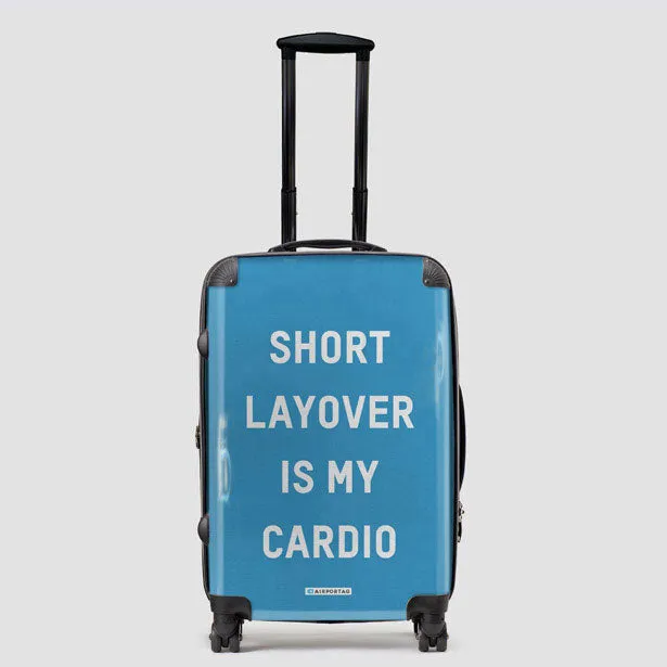 Short Layover Is My Cardio - Luggage