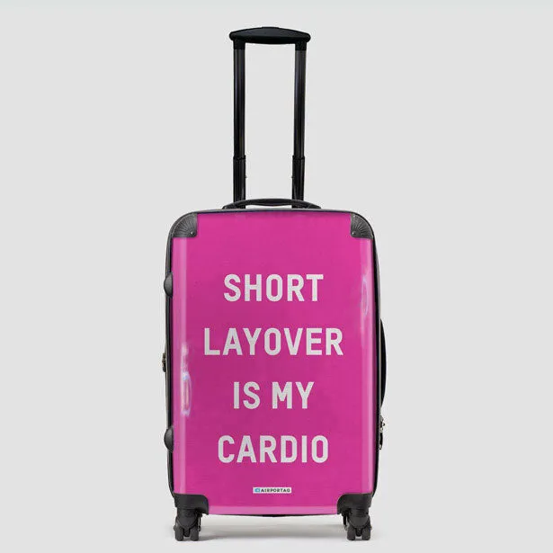 Short Layover Is My Cardio - Luggage