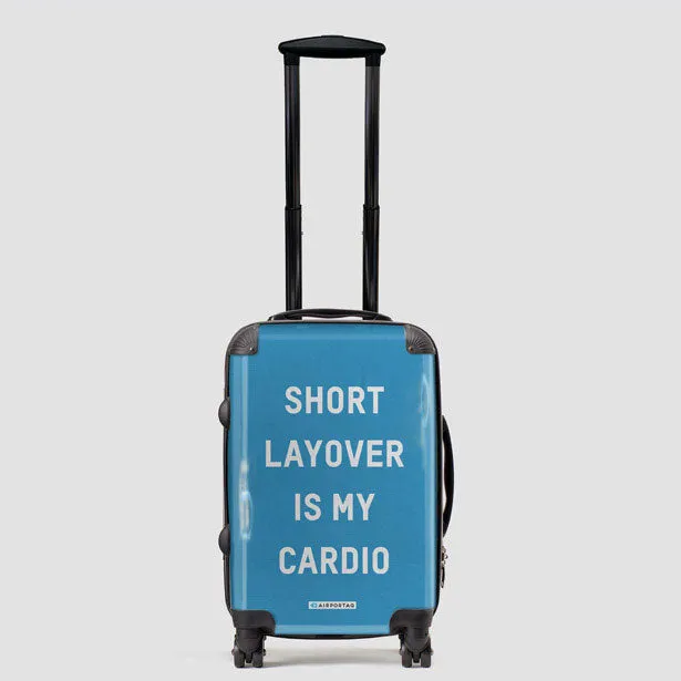 Short Layover Is My Cardio - Luggage