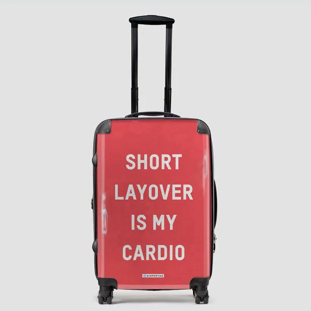 Short Layover Is My Cardio - Luggage