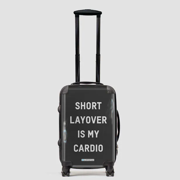 Short Layover Is My Cardio - Luggage