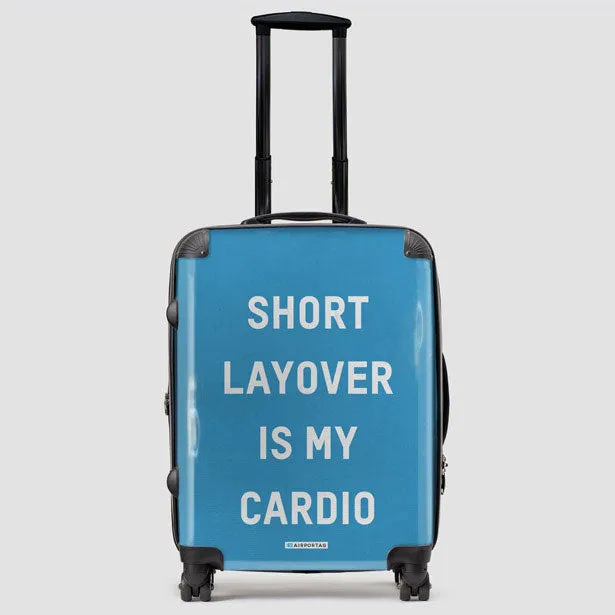 Short Layover Is My Cardio - Luggage