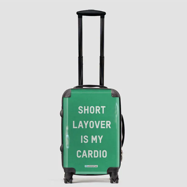 Short Layover Is My Cardio - Luggage